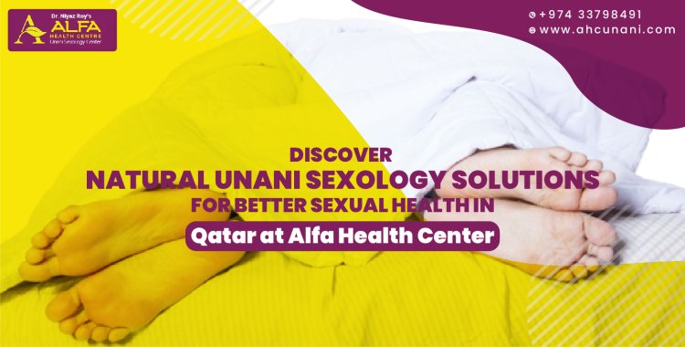 Discover Natural Unani Sexology Solutions for Better Sexual Health in Qatar at Alfa Health Center